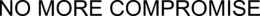 NO MORE COMPROMISE trademark