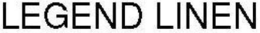 LEGEND LINEN trademark