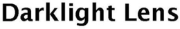 DARKLIGHT LENS trademark