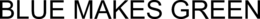 BLUE MAKES GREEN trademark