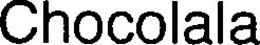 CHOCOLALA trademark