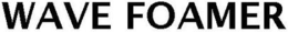 WAVE FOAMER trademark