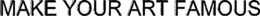 MAKE YOUR ART FAMOUS trademark