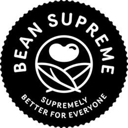 BEAN SUPREME SUPREMELY BETTER FOR EVERYONE trademark