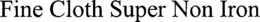 FINE CLOTH SUPER NON IRON trademark
