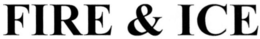 FIRE & ICE trademark