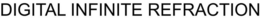 DIGITAL INFINITE REFRACTION trademark