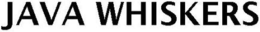 JAVA WHISKERS trademark