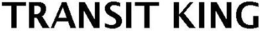 TRANSIT KING trademark