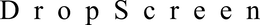DROPSCREEN trademark