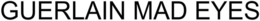 GUERLAIN MAD EYES trademark