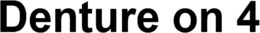 DENTURE ON 4 trademark