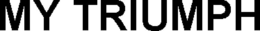 MY TRIUMPH trademark