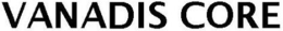 VANADIS CORE trademark