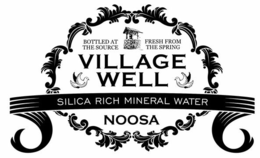 VILLAGE WELL NOOSA SILICA RICH MINERAL WATER BOTTLED AT THE SOURCE FRESH FROM THE SPRING trademark