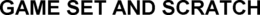 GAME SET AND SCRATCH trademark