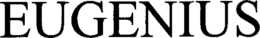 EUGENIUS trademark