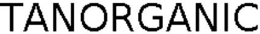 TANORGANIC trademark