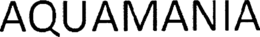 AQUAMANIA trademark