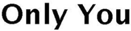 ONLY YOU trademark