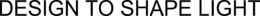 DESIGN TO SHAPE LIGHT trademark