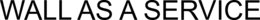 WALL AS A SERVICE trademark