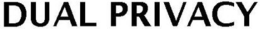 DUAL PRIVACY trademark
