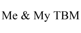 ME & MY TBM trademark
