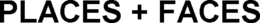 PLACES + FACES trademark