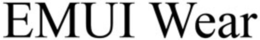EMUI WEAR trademark