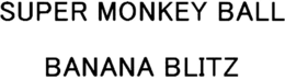SUPER MONKEY BALL BANANA BLITZ trademark