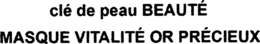 CLÉ DE PEAU BEAUTÉ MASQUE VITALITÉ OR PRÉCIEUX trademark