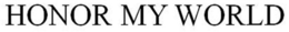 HONOR MY WORLD trademark