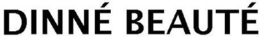 DINNÉ BEAUTÉ trademark