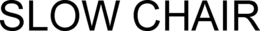 SLOW CHAIR trademark