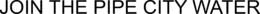 JOIN THE PIPE CITY WATER trademark
