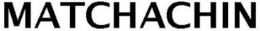 MATCHACHIN trademark