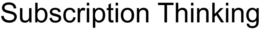 SUBSCRIPTION THINKING trademark
