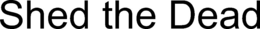 SHED THE DEAD trademark