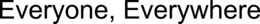 EVERYONE, EVERYWHERE trademark