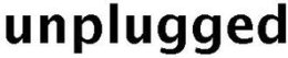 UNPLUGGED trademark
