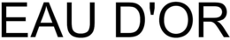 EAU D'OR trademark