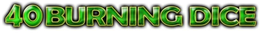 40 BURNING DICE trademark