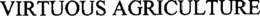 VIRTUOUS AGRICULTURE trademark