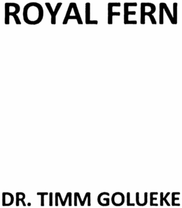 ROYAL FERN DR. TIMM GOLUEKE trademark