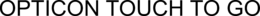 OPTICON TOUCH TO GO trademark