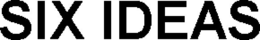 SIX IDEAS trademark