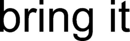 BRING IT trademark