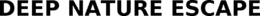 DEEP NATURE ESCAPE trademark