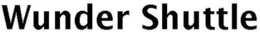WUNDER SHUTTLE trademark